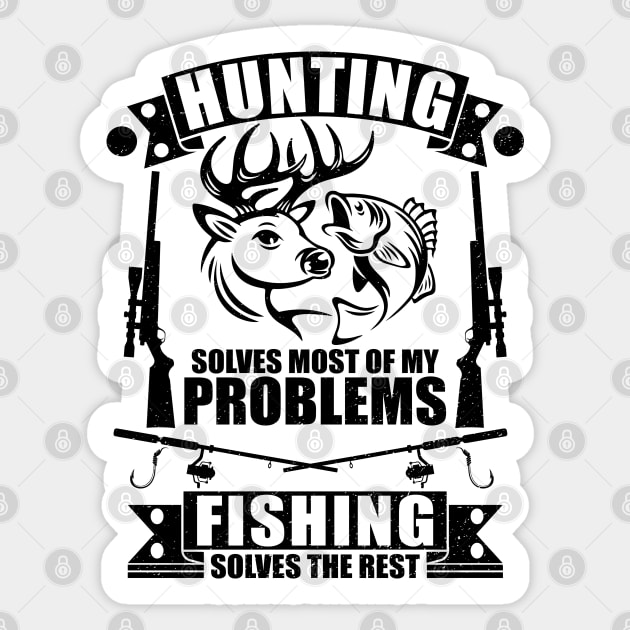 cool Hunting Solves Most Of My Problems Fishing Solves The Rest Sticker by Benzii-shop 